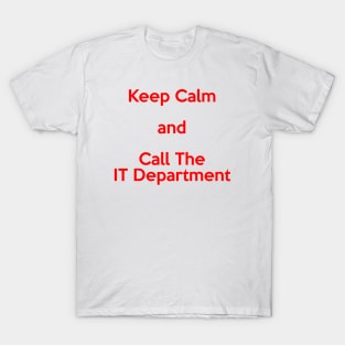 Keep Calm and Call the IT Department T-Shirt